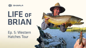 The Life of Brian Volume 5: Western Hatches - Skwala Fishing